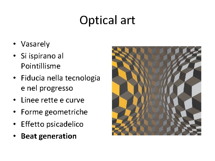 Optical art • Vasarely • Si ispirano al Pointillisme • Fiducia nella tecnologia e