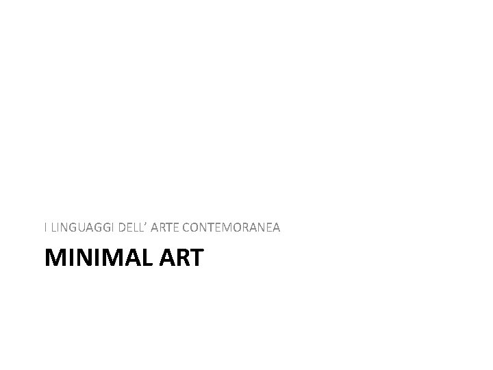 I LINGUAGGI DELL’ ARTE CONTEMORANEA MINIMAL ART 