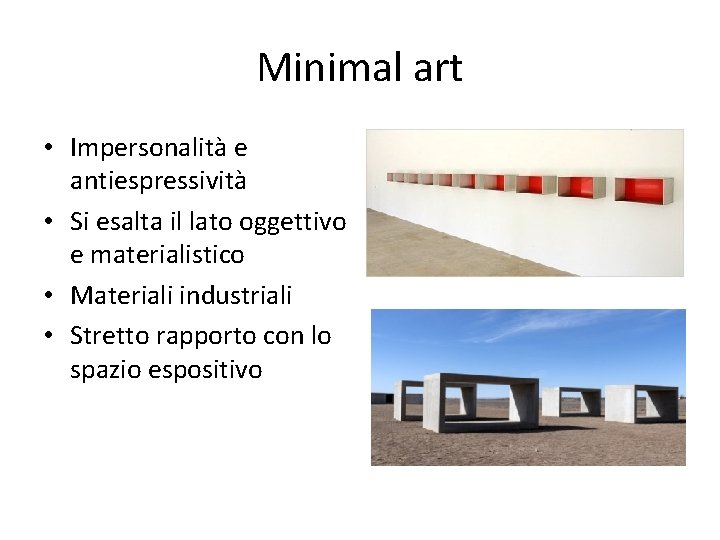 Minimal art • Impersonalità e antiespressività • Si esalta il lato oggettivo e materialistico