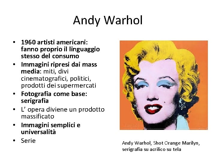 Andy Warhol • 1960 artisti americani: fanno proprio il linguaggio stesso del consumo •