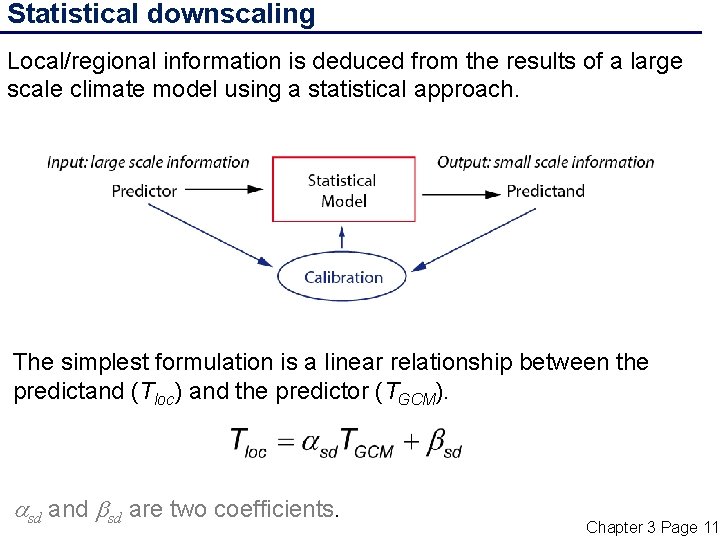 Statistical downscaling Local/regional information is deduced from the results of a large scale climate