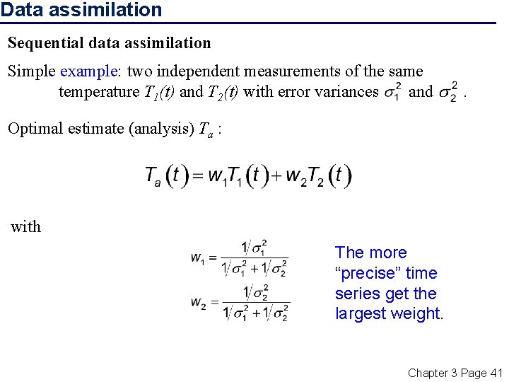 Data assimilation Sequential data assimilation Simple example: two independent measurements of the same temperature