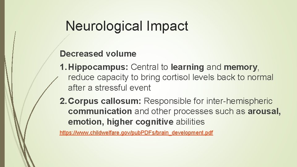 Neurological Impact Decreased volume 1. Hippocampus: Central to learning and memory, reduce capacity to