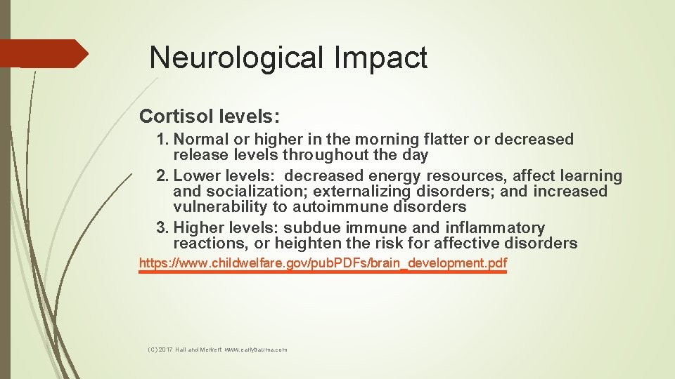 Neurological Impact Cortisol levels: 1. Normal or higher in the morning flatter or decreased