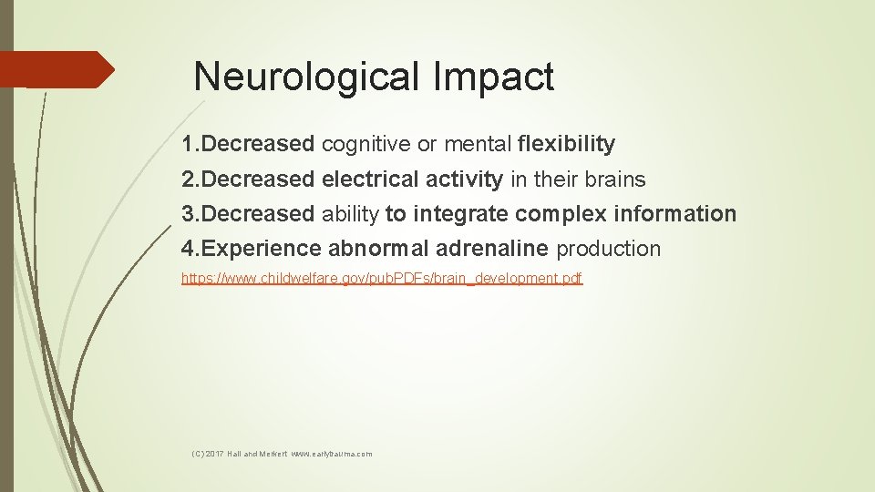 Neurological Impact 1. Decreased cognitive or mental flexibility 2. Decreased electrical activity in their