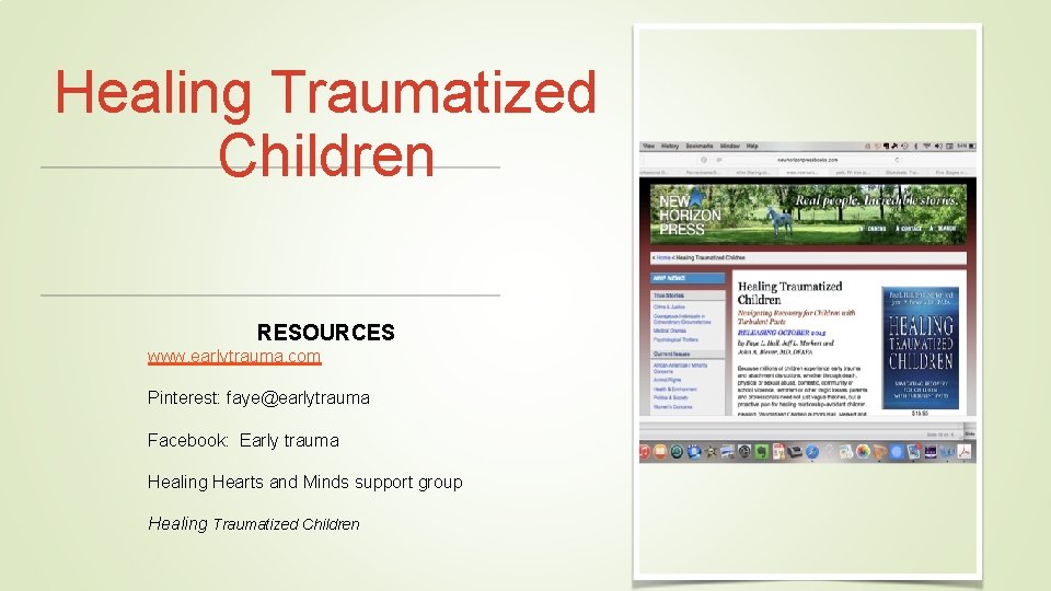Healing Traumatized Children RESOURCES www. earlytrauma. com Pinterest: faye@earlytrauma Facebook: Early trauma Healing Hearts