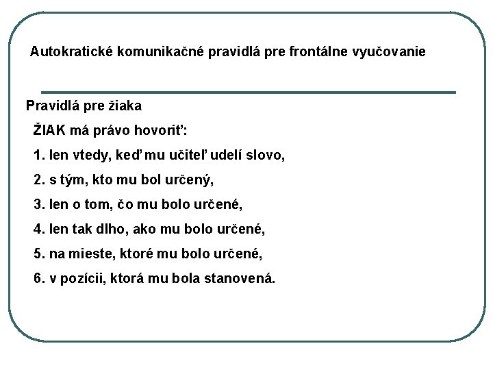 Autokratické komunikačné pravidlá pre frontálne vyučovanie Pravidlá pre žiaka ŽIAK má právo hovoriť: 1.