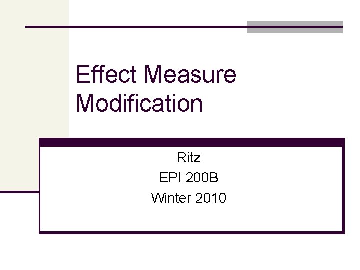 Effect Measure Modification Ritz EPI 200 B Winter 2010 