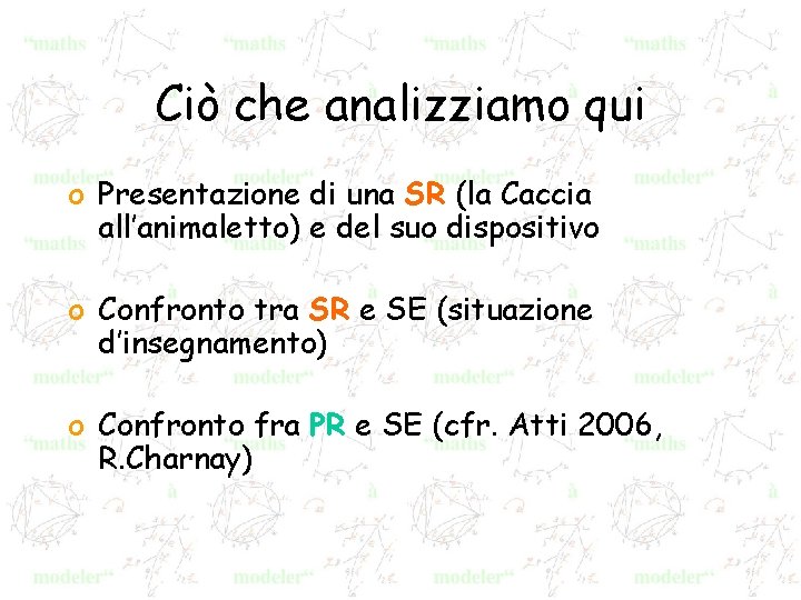 Ciò che analizziamo qui o Presentazione di una SR (la Caccia all’animaletto) e del