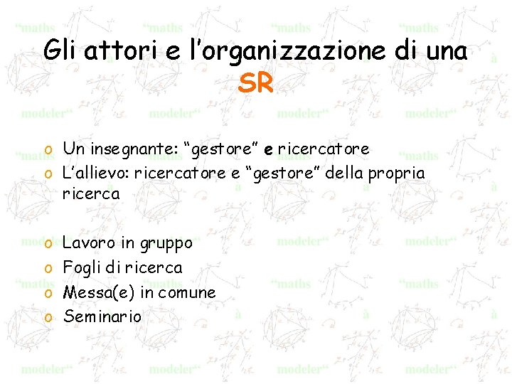 Gli attori e l’organizzazione di una SR o Un insegnante: “gestore” e ricercatore o