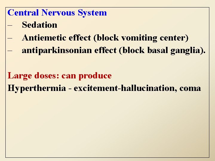 Central Nervous System – Sedation – Antiemetic effect (block vomiting center) – antiparkinsonian effect