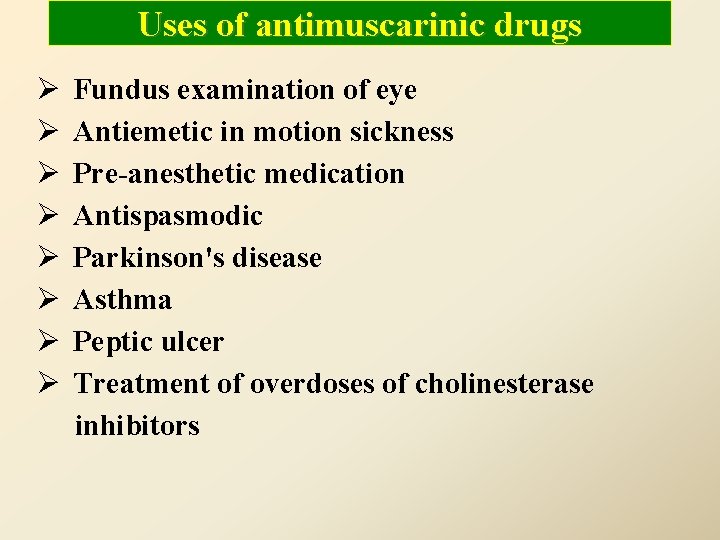 Uses of antimuscarinic drugs Ø Ø Ø Ø Fundus examination of eye Antiemetic in