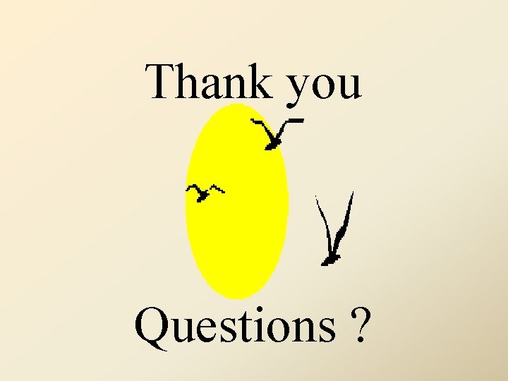 Thank you Questions ? 