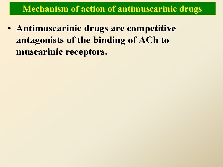 Mechanism of action of antimuscarinic drugs • Antimuscarinic drugs are competitive antagonists of the