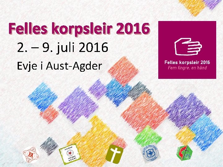 Felles korpsleir 2016 2. – 9. juli 2016 Evje i Aust-Agder 