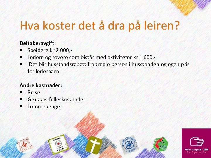 Hva koster det å dra på leiren? Deltakeravgift: § Speidere kr 2 000, §