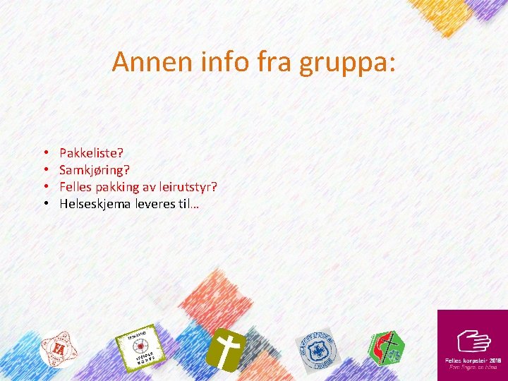 Annen info fra gruppa: • • Pakkeliste? Samkjøring? Felles pakking av leirutstyr? Helseskjema leveres