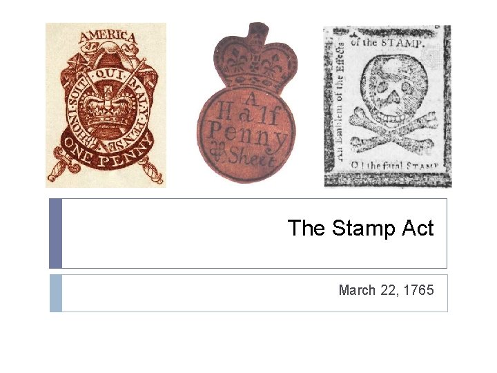 The Stamp Act March 22, 1765 