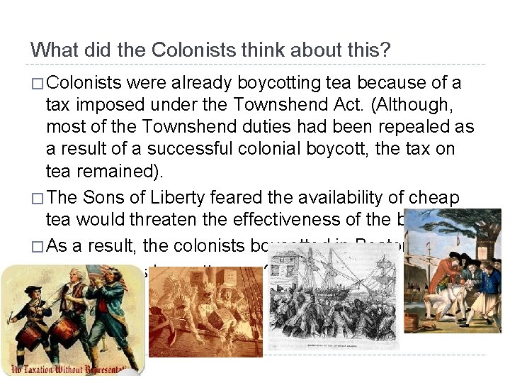 What did the Colonists think about this? � Colonists were already boycotting tea because