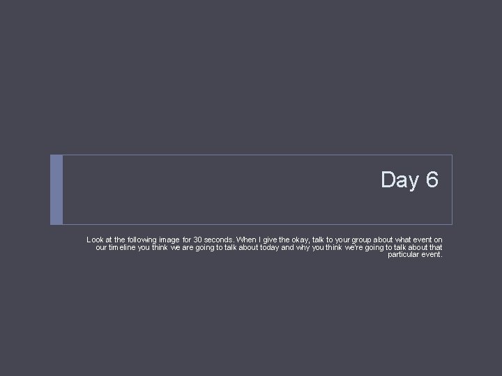 Day 6 Look at the following image for 30 seconds. When I give the