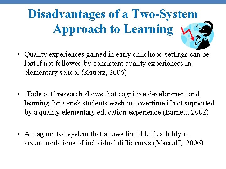 Disadvantages of a Two-System Approach to Learning • Quality experiences gained in early childhood