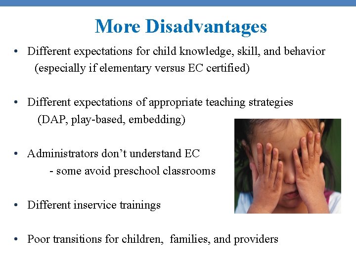 More Disadvantages • Different expectations for child knowledge, skill, and behavior (especially if elementary