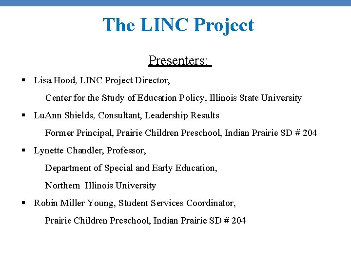 The LINC Project Presenters: § Lisa Hood, LINC Project Director, Center for the Study