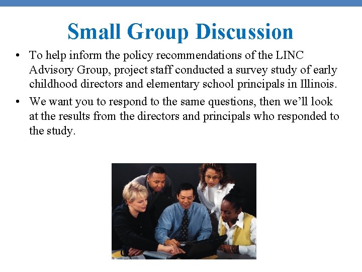 Small Group Discussion • To help inform the policy recommendations of the LINC Advisory