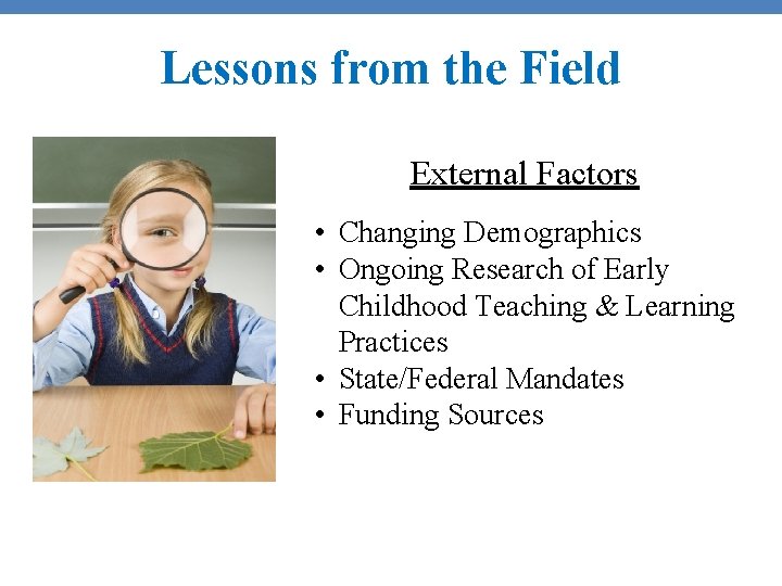 Lessons from the Field External Factors • Changing Demographics • Ongoing Research of Early