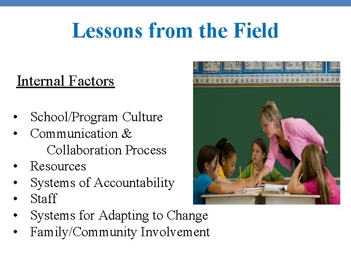Lessons from the Field Internal Factors • School/Program Culture • Communication & Collaboration Process