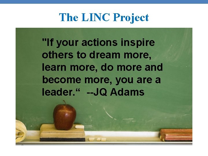The LINC Project "If your actions inspire others to dream more, learn more, do