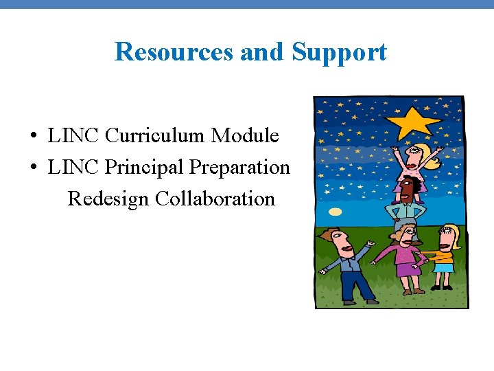 Resources and Support • LINC Curriculum Module • LINC Principal Preparation Redesign Collaboration 