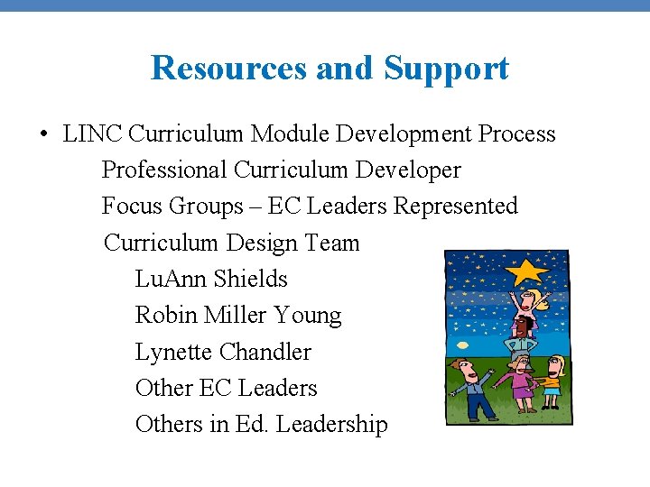 Resources and Support • LINC Curriculum Module Development Process Professional Curriculum Developer Focus Groups