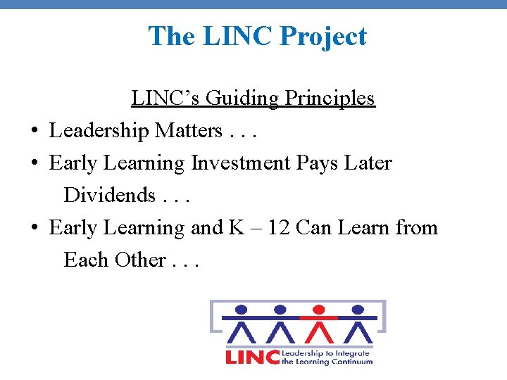 The LINC Project LINC’s Guiding Principles • Leadership Matters. . . • Early Learning