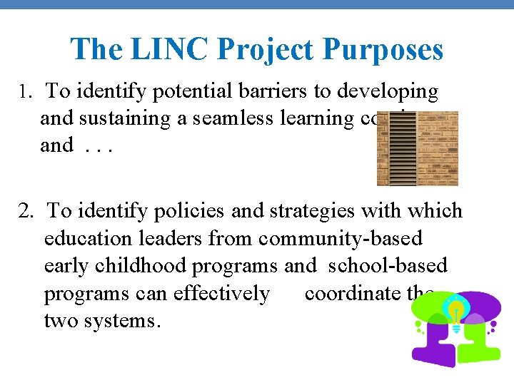 The LINC Project Purposes 1. To identify potential barriers to developing and sustaining a