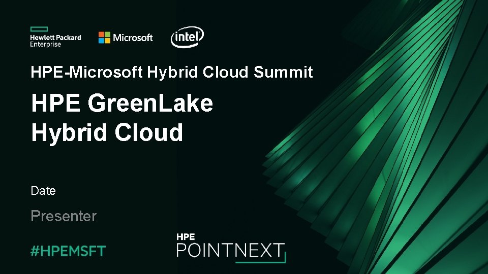 HPE-Microsoft Hybrid Cloud Summit HPE Green. Lake Hybrid Cloud Date Presenter 