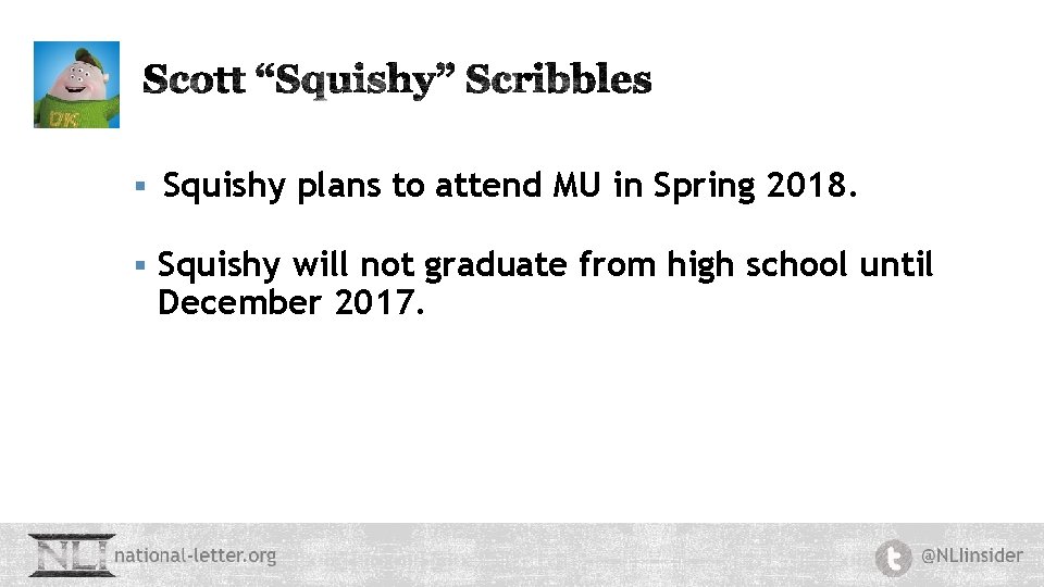 § Squishy plans to attend MU in Spring 2018. § Squishy will not graduate