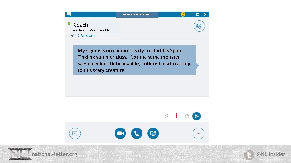 MONSTER MESSAGING Coach Available – Video Capable My signee is on campus ready to