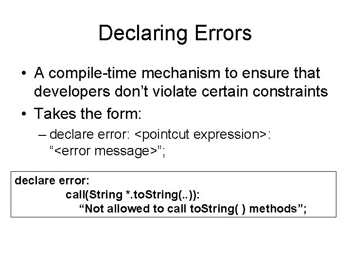 Declaring Errors • A compile-time mechanism to ensure that developers don’t violate certain constraints