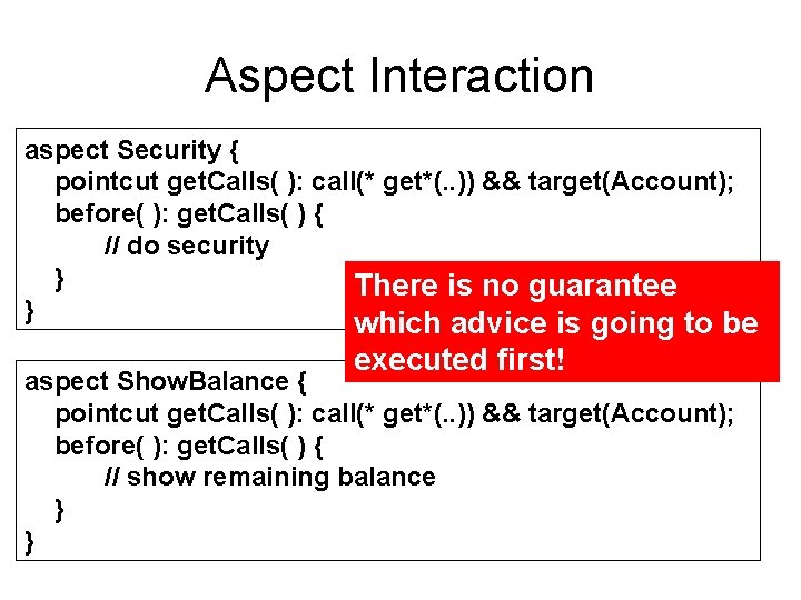 Aspect Interaction aspect Security { pointcut get. Calls( ): call(* get*(. . )) &&