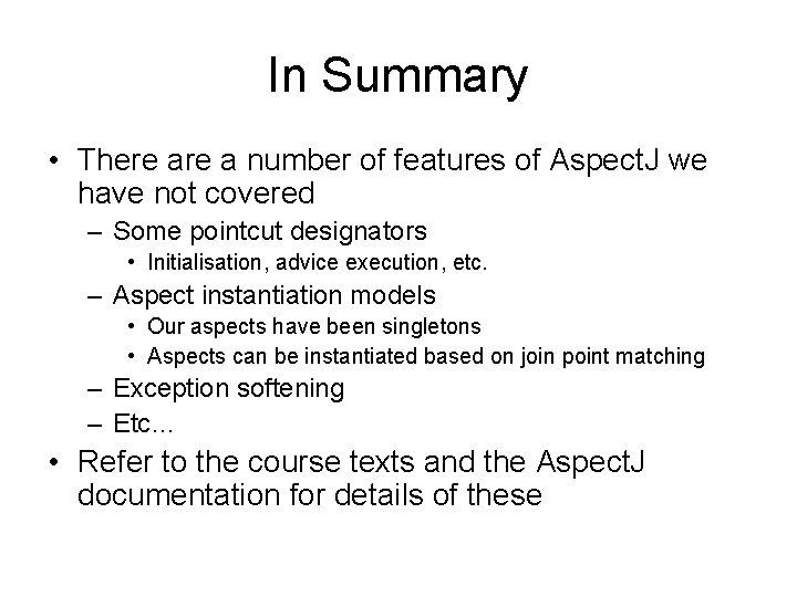 In Summary • There a number of features of Aspect. J we have not