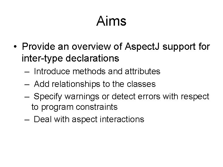 Aims • Provide an overview of Aspect. J support for inter-type declarations – Introduce