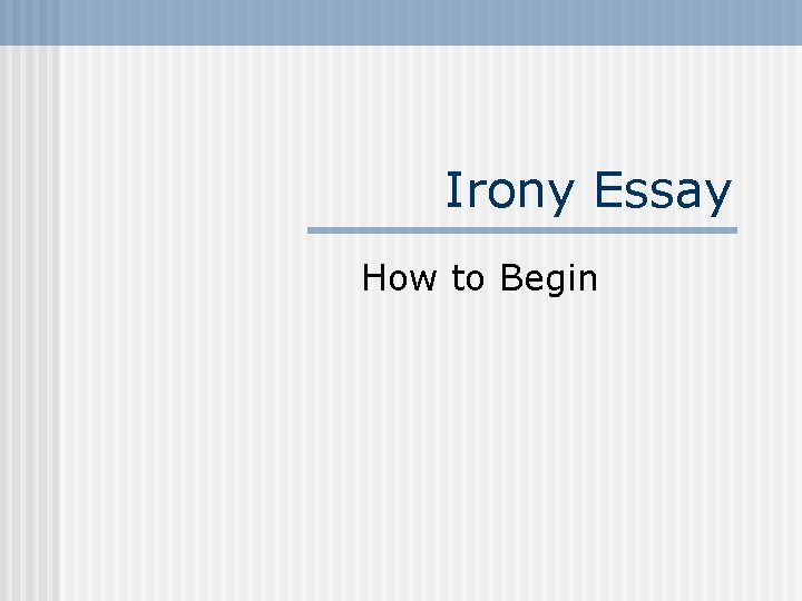 Irony Essay How to Begin 