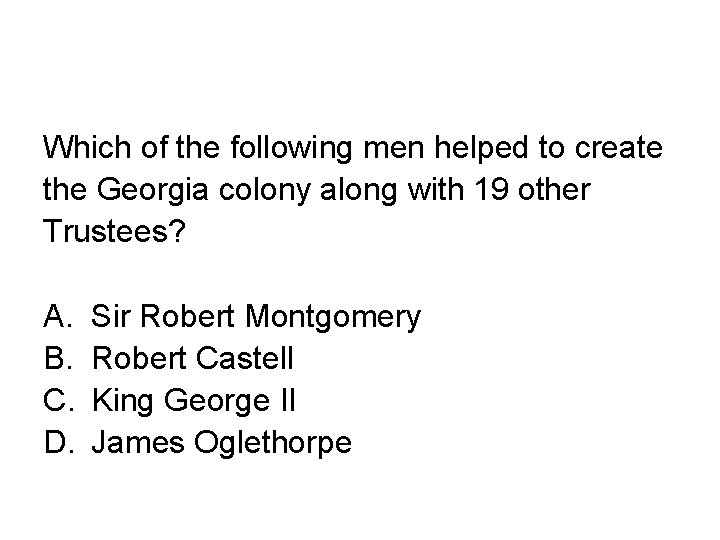 Which of the following men helped to create the Georgia colony along with 19