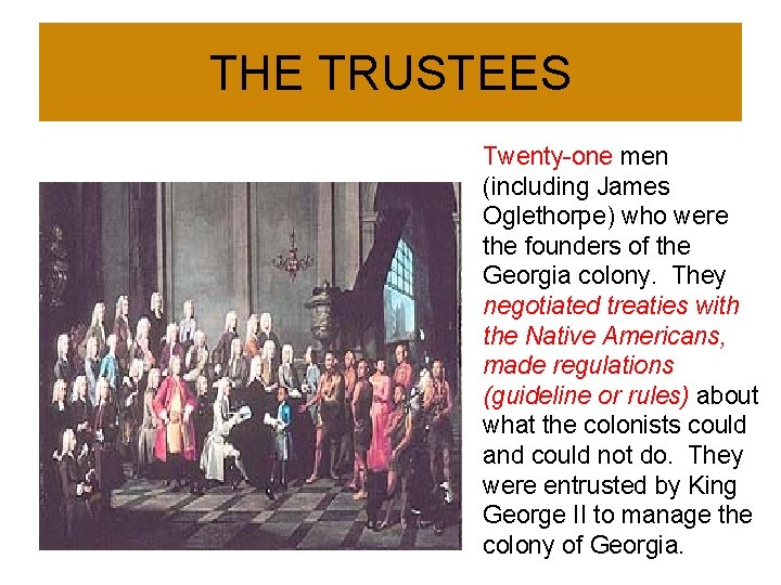 THE TRUSTEES Twenty-one men (including James Oglethorpe) who were the founders of the Georgia