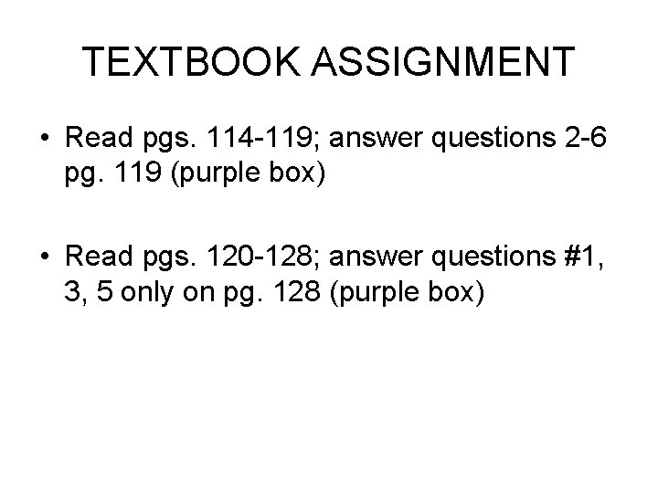 TEXTBOOK ASSIGNMENT • Read pgs. 114 -119; answer questions 2 -6 pg. 119 (purple