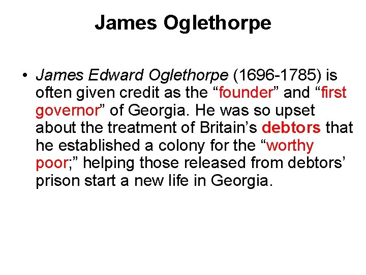 James Oglethorpe • James Edward Oglethorpe (1696 -1785) is often given credit as the