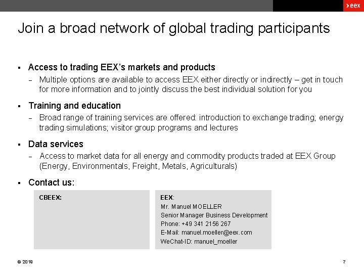 Join a broad network of global trading participants § Access to trading EEX’s markets Join a broad network of global trading participants § Access to trading EEX’s markets