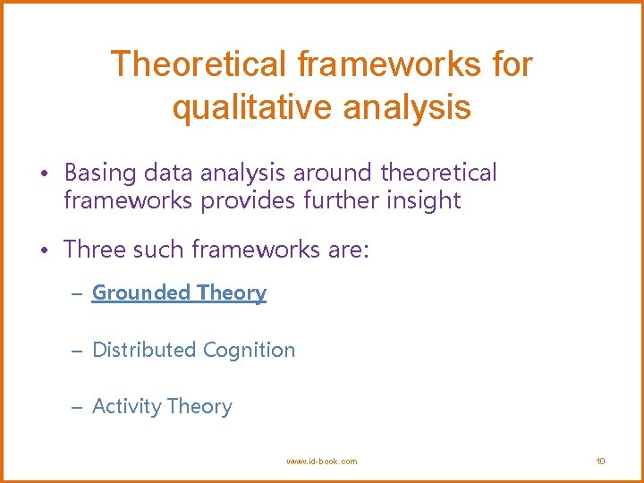 Theoretical frameworks for qualitative analysis • Basing data analysis around theoretical frameworks provides further