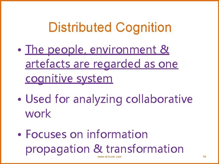 Distributed Cognition • The people, environment & artefacts are regarded as one cognitive system